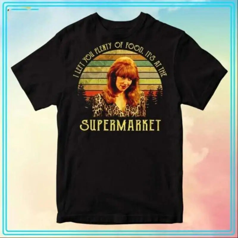 Peggy Bundy je vous dégoût beaucoup de nourriture c'est au supermarché film t-shirt S 4XL