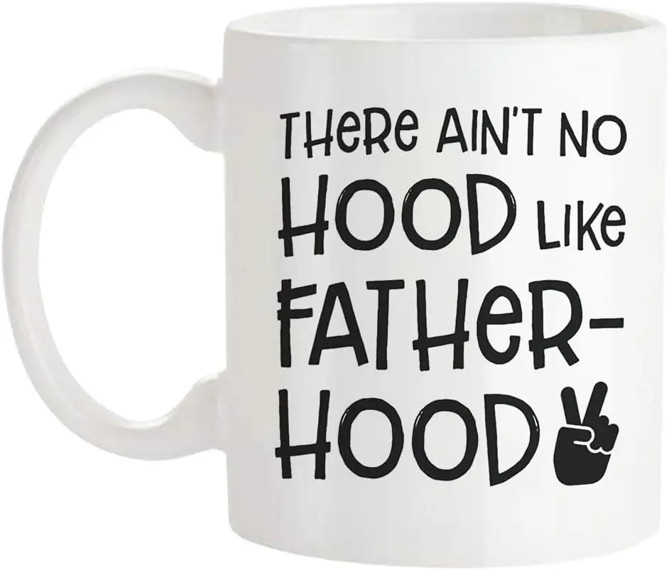 

There Ain't No Hood Like Fatherhood, New Dad Mug, Father's Day Mug, Dad to be Mug, Fatherhood Mug, 11 Oz Novelty Coffee