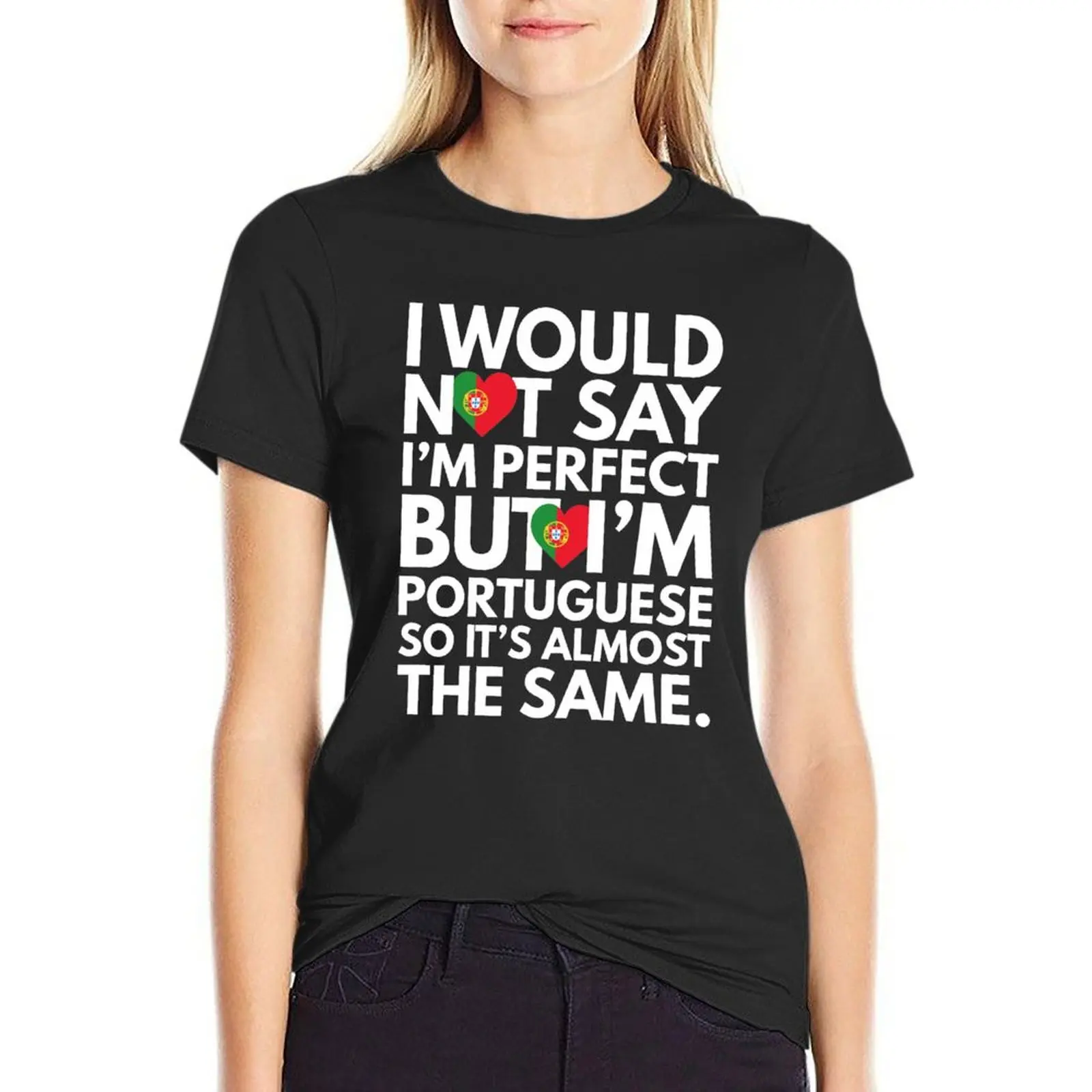 

Not Saying I am Perfect, But I am Portuguese, It is almost the Same. T-Shirt vintage heavyweights cute tops Women's tops