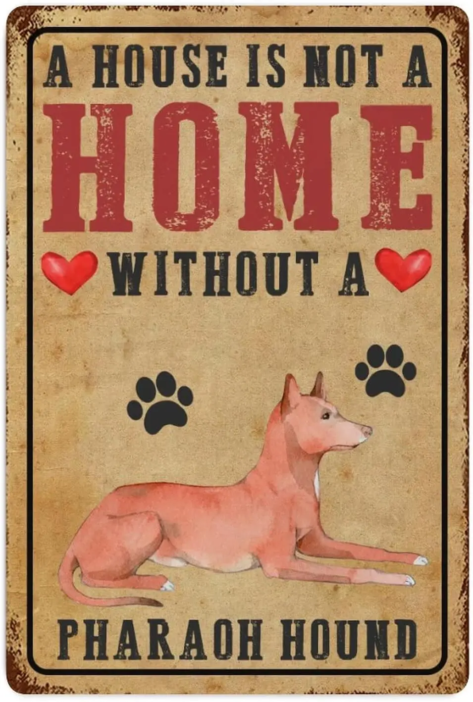 Pet Dogs Metal Tin Sign Wall Decor A House Is Not A Home Without A Pharaoh Hound Metal Wall Art Plaque Alphabet Retro Signs for