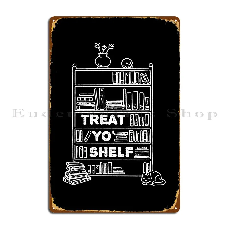 Treat Yo Shelf Book Lovers Metal Sign Rusty Garage Decoration Cinema Custom Custom Tin Sign Poster