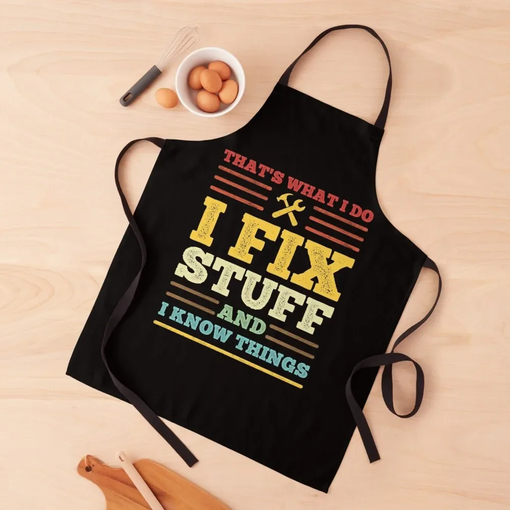 That's What I Do - I Fix Stuff and I Know Things Apron waiter Customizable kitchen clothes For Kitchen Women Apron