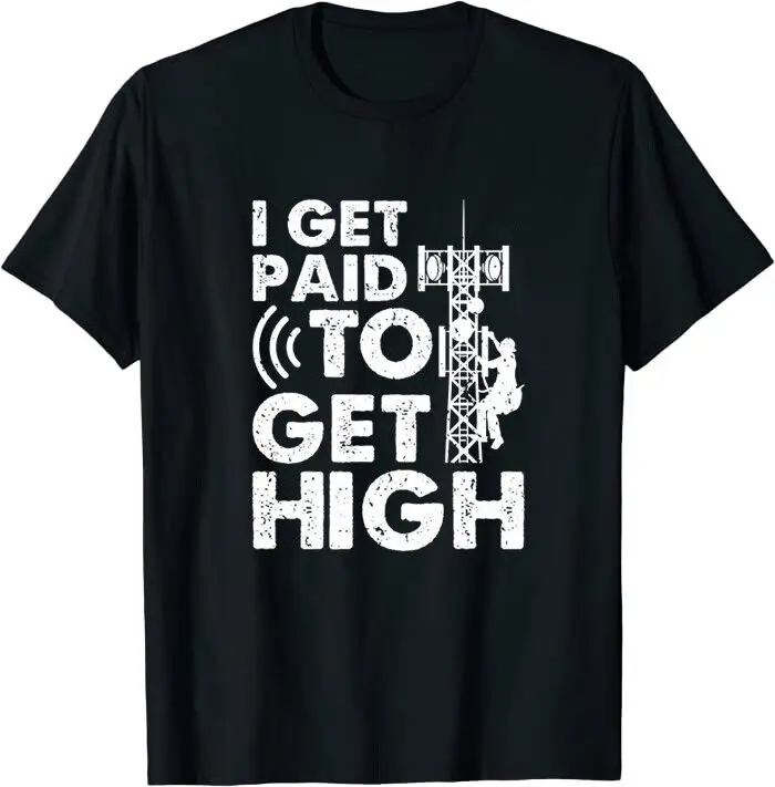 Tower Climber I Get Paid To Get High Cell Tower Classic T-shirt