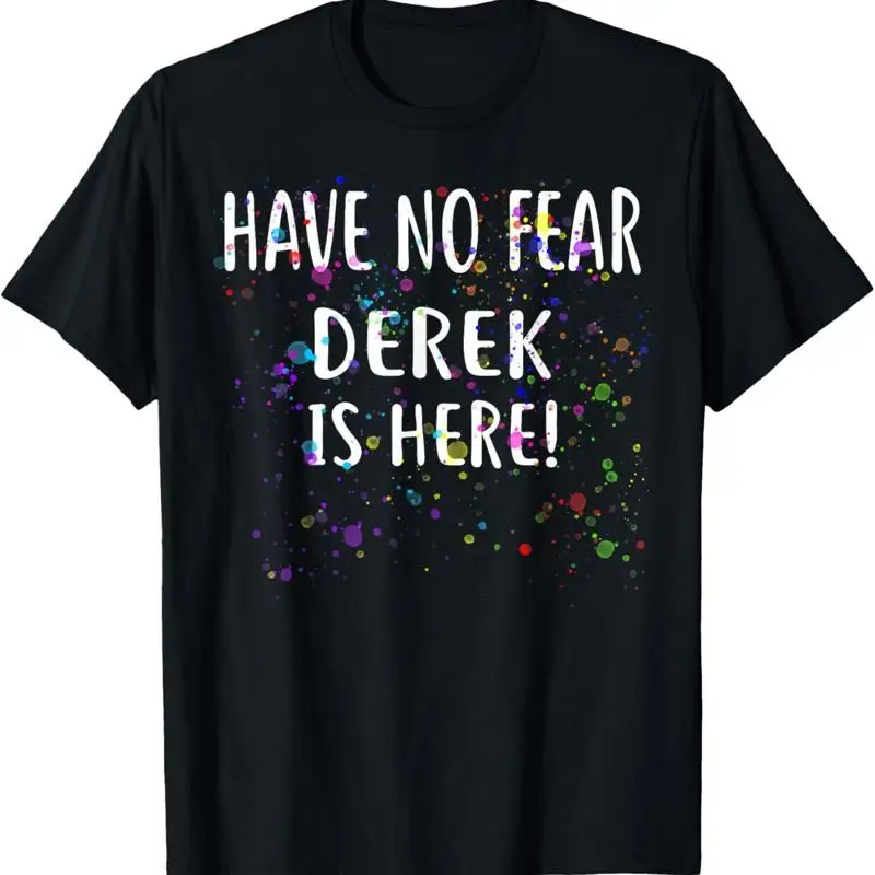 

Have No Fear Derek Is Here T Shirt Name