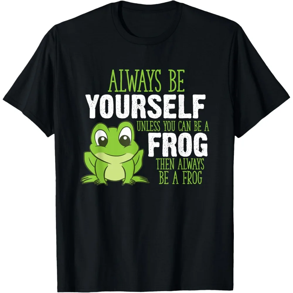 Always Be Yourself Unless You Can Be A Frog T-Shirt Men Clothing Comfortable Personality Tops Street Fashion Regular Fit
