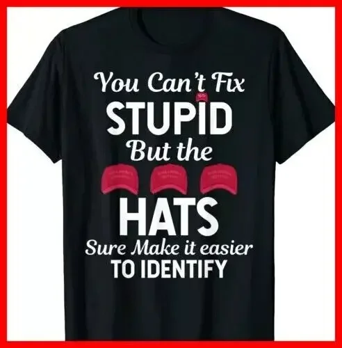 You Cat Fix Stupid but the Hats Sure Make It Easy Identify T-Shirt