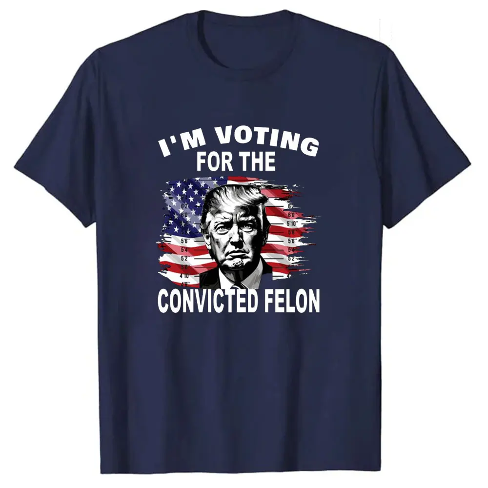 I'M Voting for The Convicted Felon President Trump T-shirt Men Women Casual Color Printed Top New Style Breathable Short-sleeve