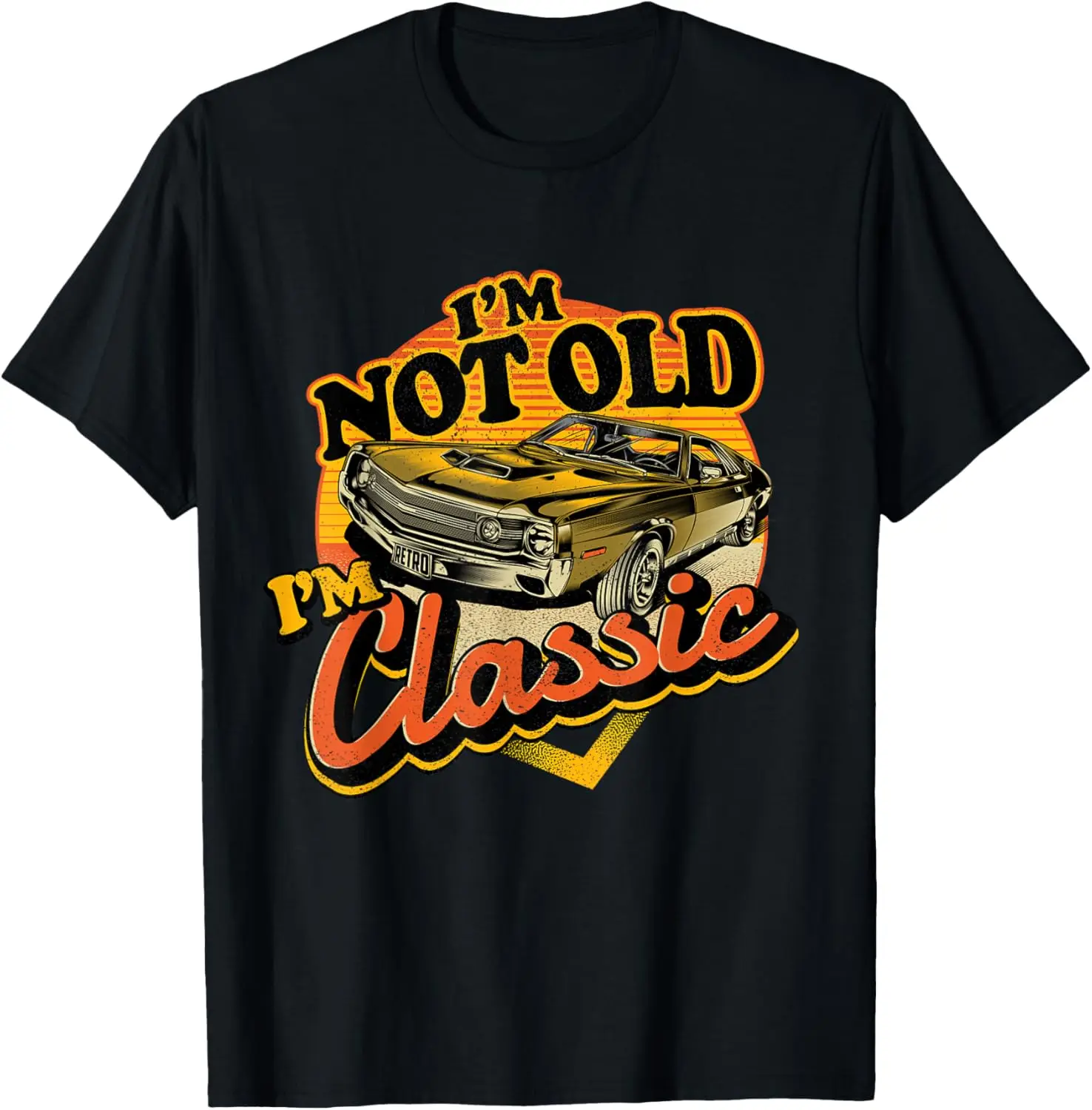 

Funny I'm Not Old I'm Classic Retro Muscle Car Birthday T-Shirt