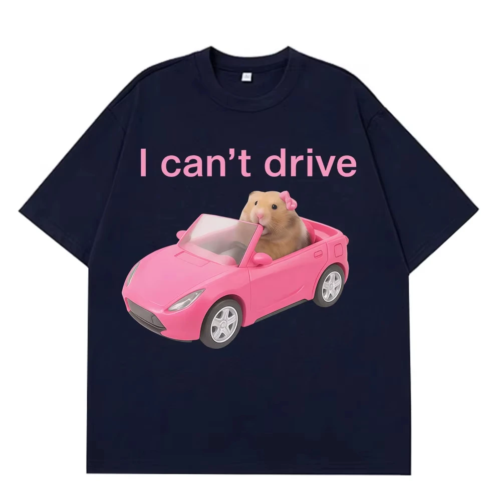 I Cant Drive Funny Hamster Meme T Shirt Fashion Print T-shirt Men Women Short-sleeved Cotton Harajuku Casual T Shirts Streetwear