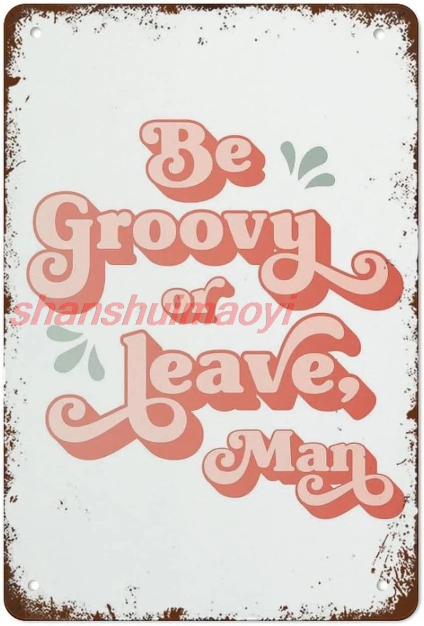 Be Groovy Or Leave Man Retro Tin Sign Vintage Wall Decor Metal Sign 8