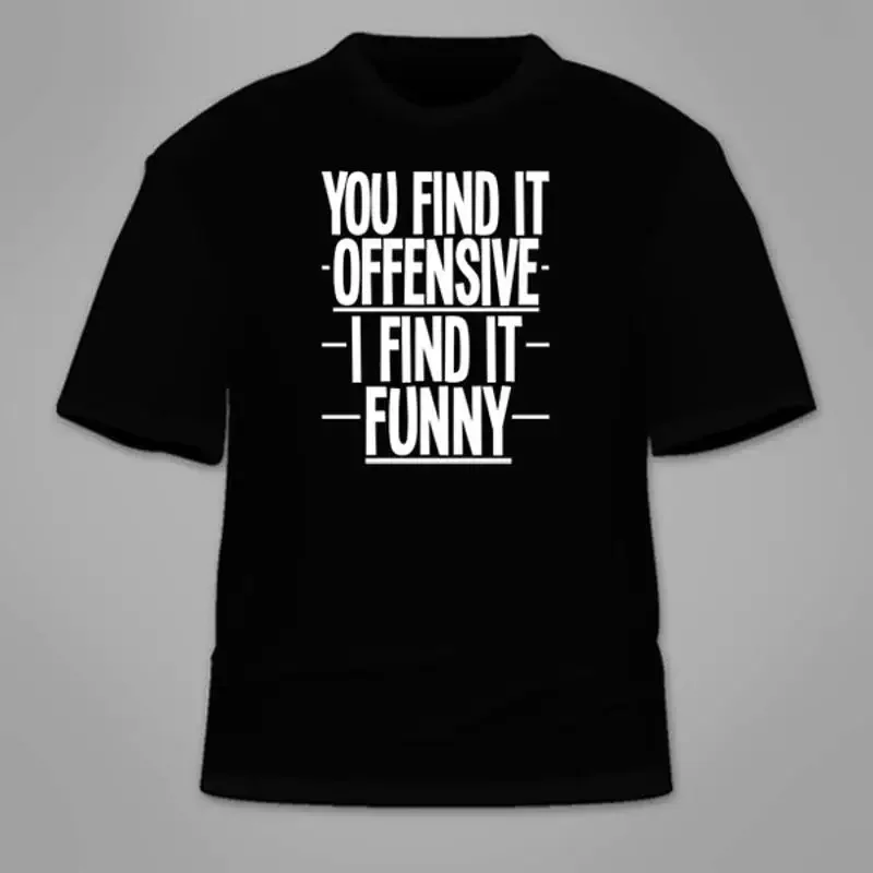You Find It Offensive I Find It Funny T-Shirt. Anti-PC Liberal Political Correct