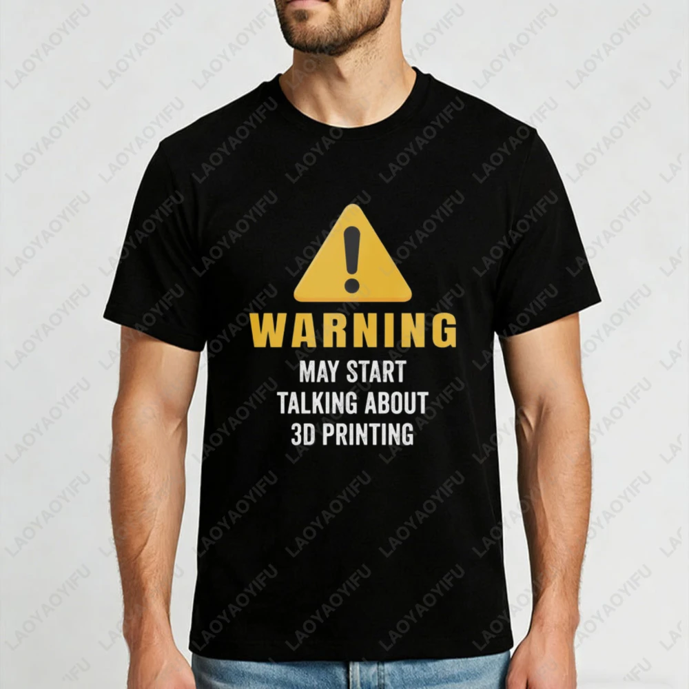 Warning May Start Talking About 3d Printing Graphic Design Unisex Cotton T-Shirt Casual Summer Wear Trendy Gift