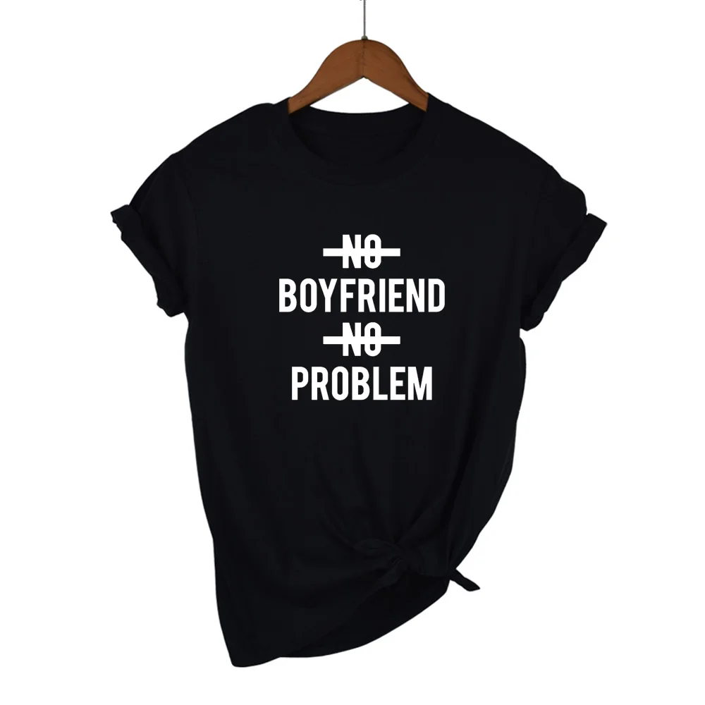 

New Women T shirt NO BOYFRIEND NO PROBLEM print Cotton Casual Funny Shirt For Lady Top Tee Drop Ship 13 Colors