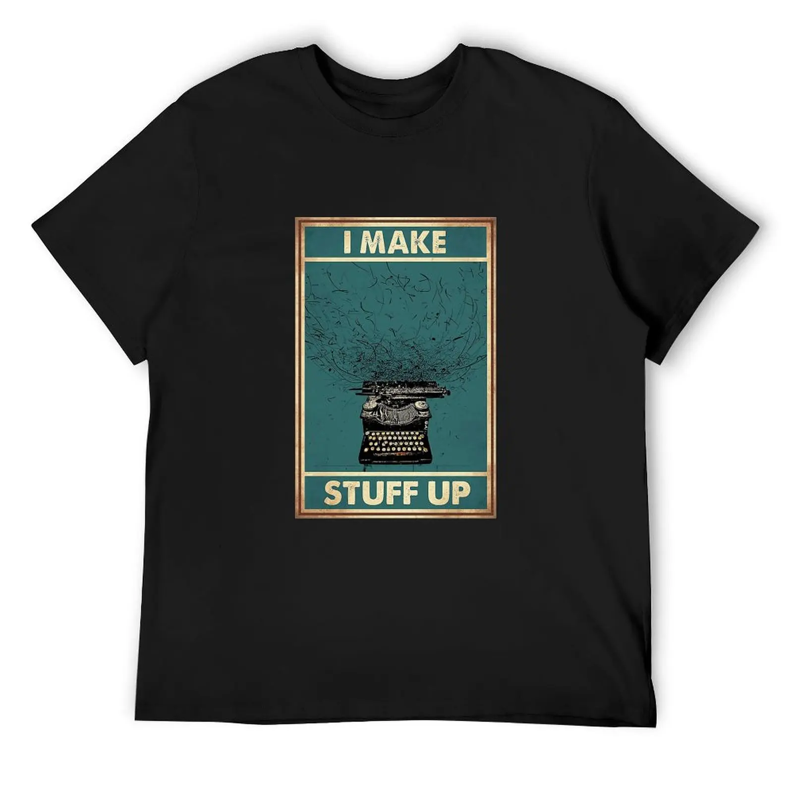 Writer I Make Stuff Up T-Shirt Blouse oversizeds shirts graphic tees customs mens t shirts pack