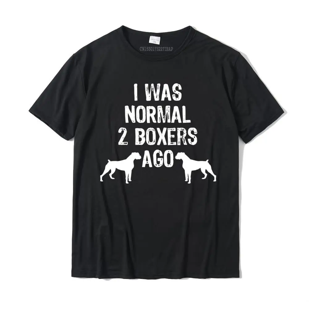 

I Was Normal 2 Boxers Ago Funny Dog Pullover Hoodie Cotton Casual Tops Tees New Design Man T Shirts Custom