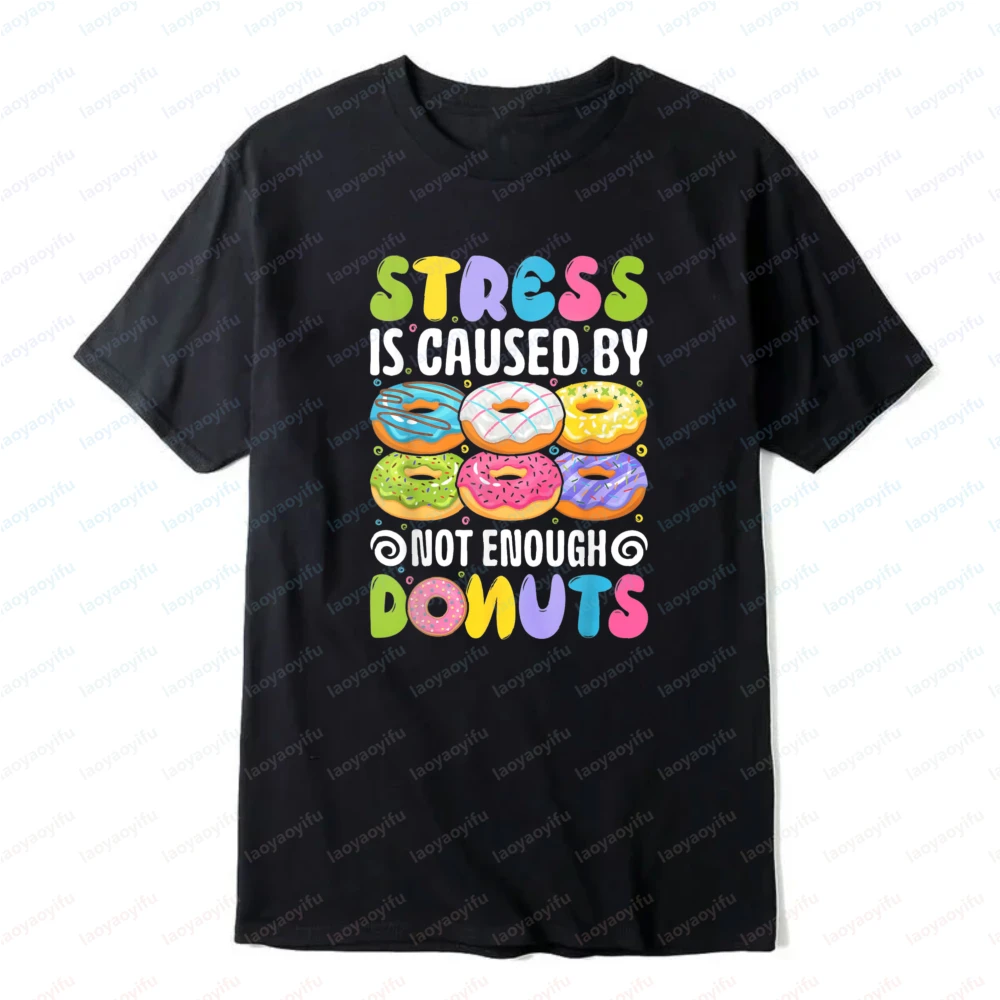 Stress Is Caused By Not Enough Donuts Print T-Shirt Humor Style Graphic Tees Women Men Fashion Streetwear Camisetas Tops Tee