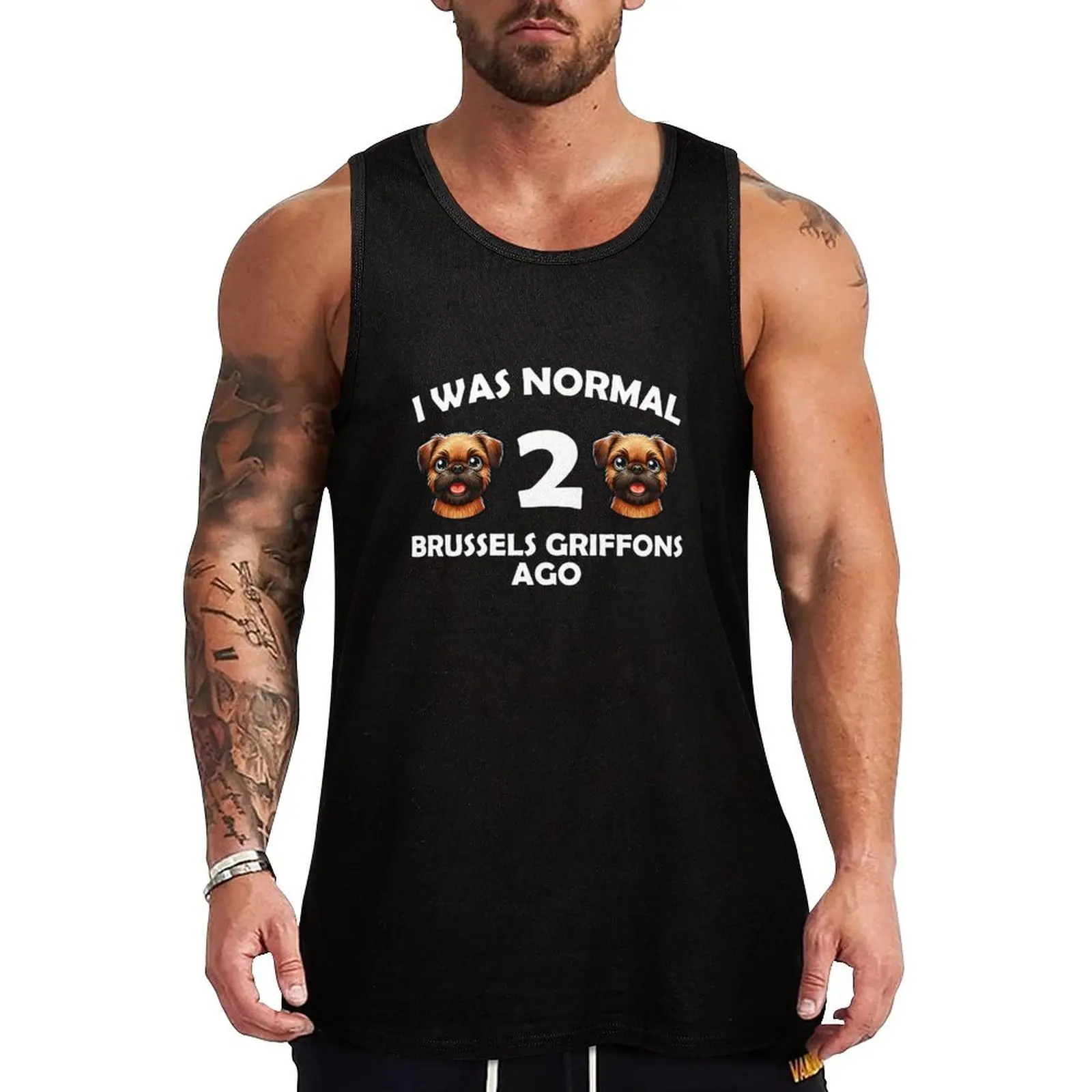 

i was normal 2 brussels griffons ago Funny Dog Mom, dad Tank Top bodybuilding man Clothing gym shirt men plain t-shirt
