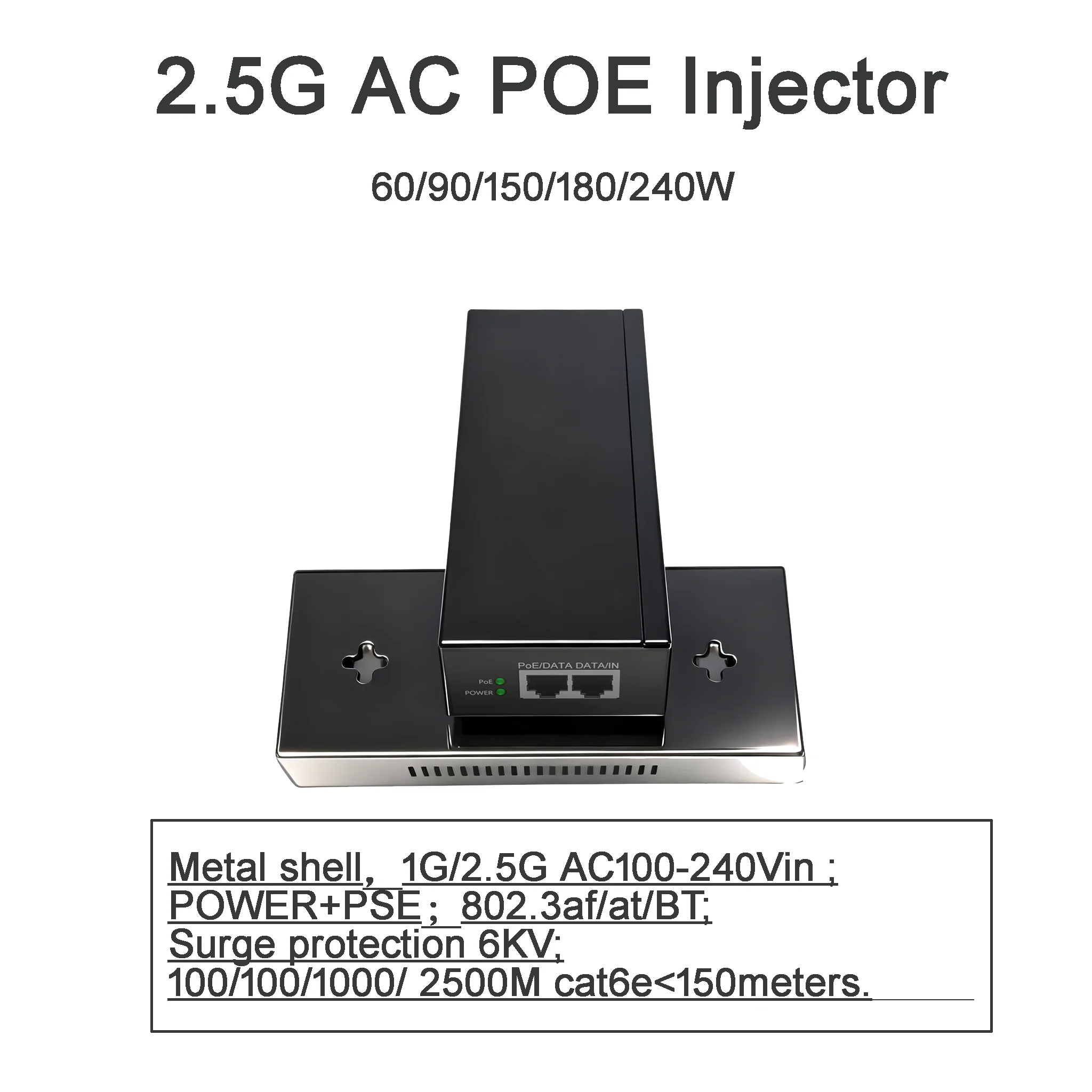 

2.5G AC PoE injector,110-240Vac input,60/90/180/240W,802.3at/af/bt PoE++,6kv surge protection