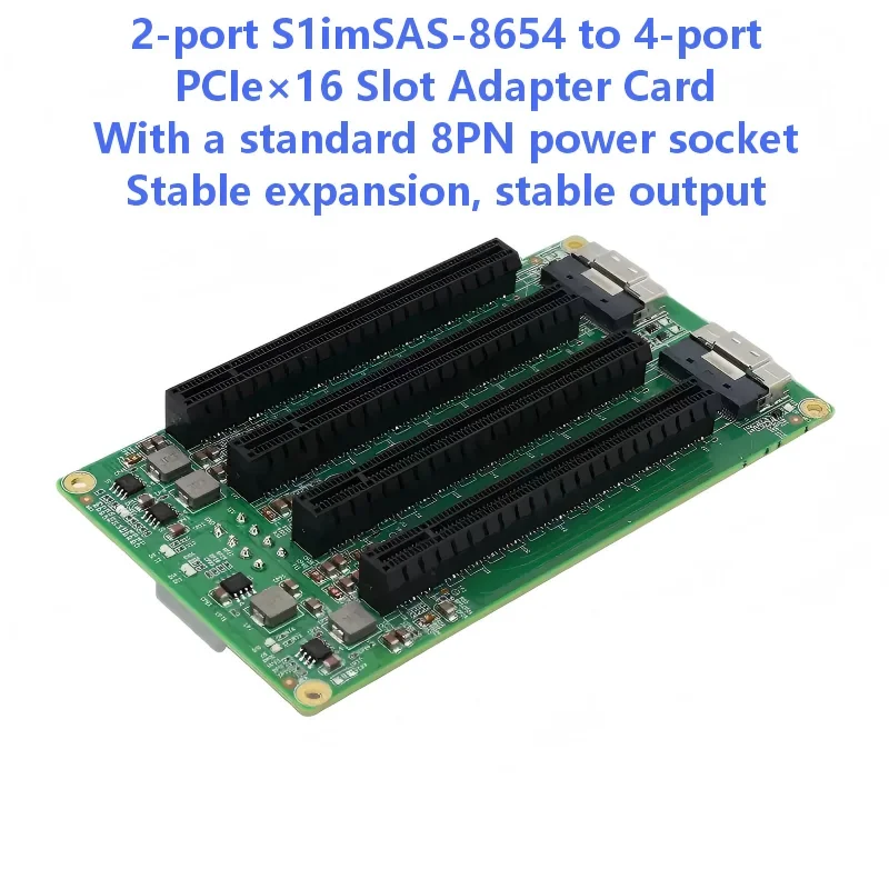 2-port S1imSAS-8654 to 4-port PCIe16 Slot Adapter Card With a standard 8PN power socket Stable expansion, stable output