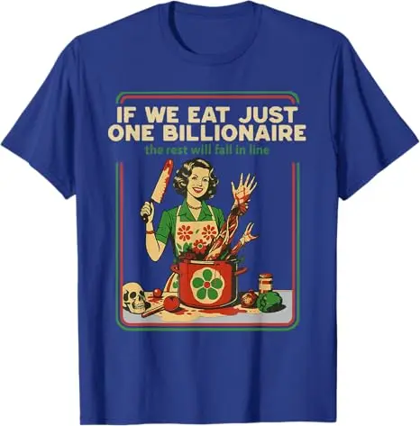 If We Eat Just One Billionaire The Rest Will Fall in Line T-Shirt Humor Funny Y2k Sarcastic Syaing Tee Horror Halloween Costume