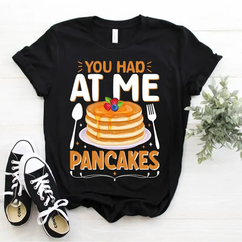 Funny Pancake Maker Sarcastic Humor You Had at Me Pancakes T Shirt Size S 5xl