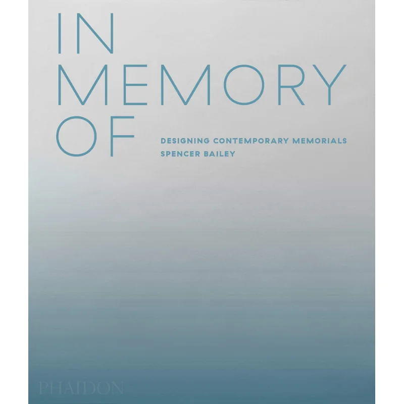 

In Memory Of Spencer Bailey Phaidon Press 9781838661441 Книга
