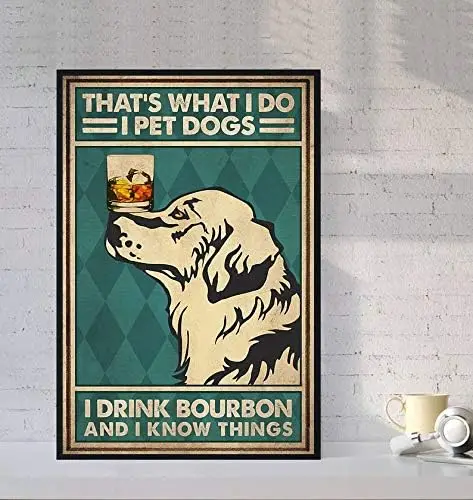 Love Dog Poster That What I Do I Pet Dogs I Drink Bourbon and I Know Things Poster Vintage Golden Retriever Poster Dog Post sign