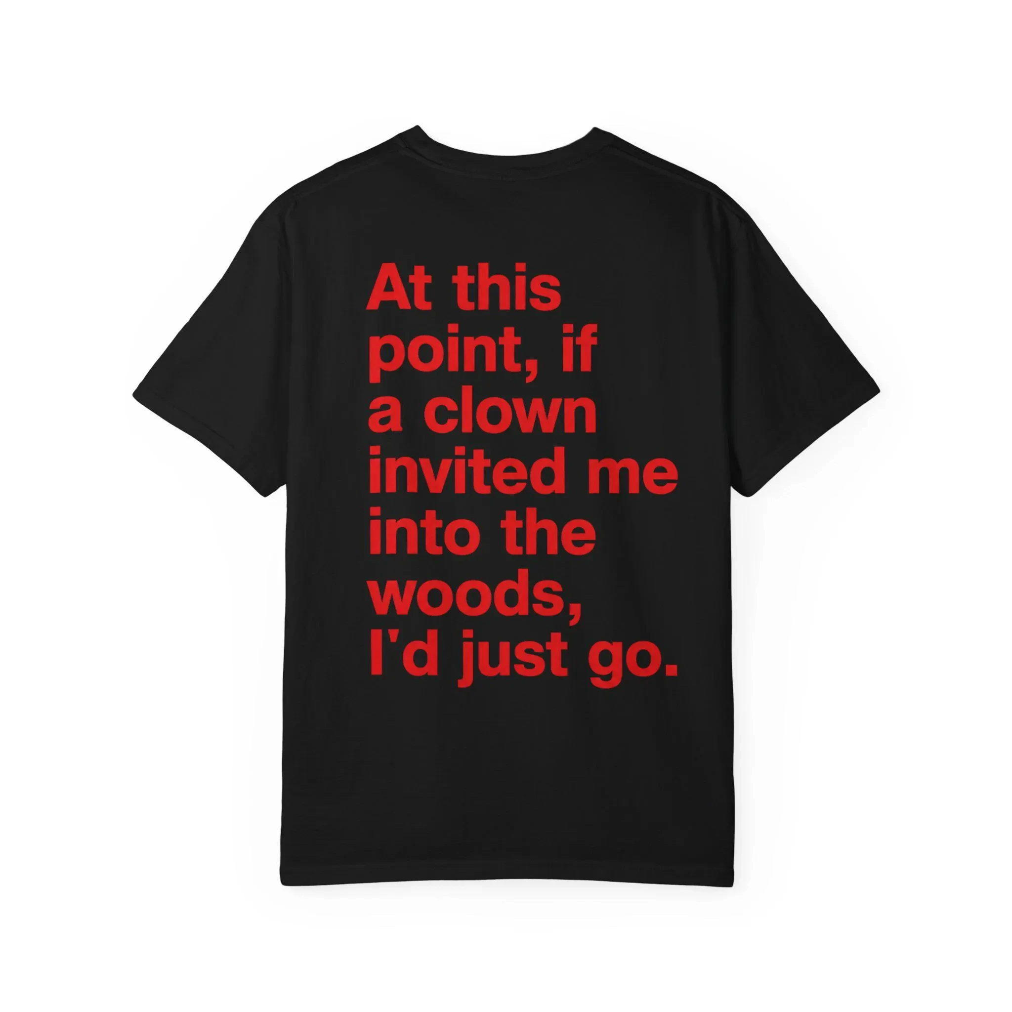 Summer High-quality Fashionable Men's and Women's T-shirts If A Clown Invited Me Into The Woods T-shirt | Funny Text Tee