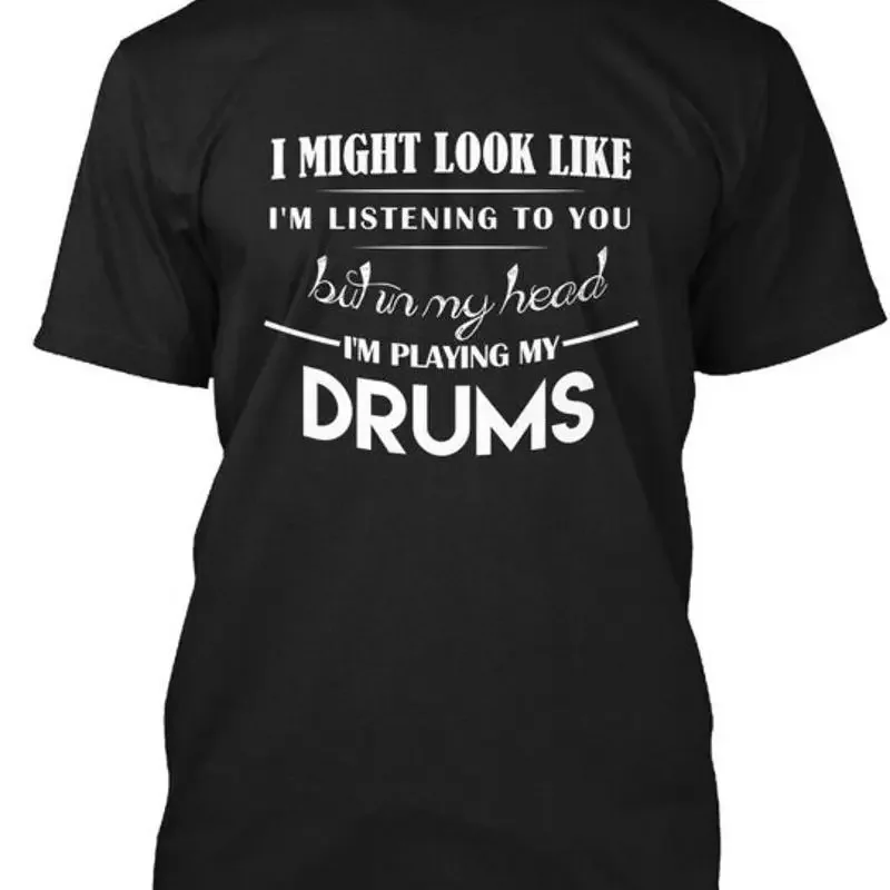 For Drummers Drummer I Might Look Like Im T Shirt Made in USA Size S to 5XL