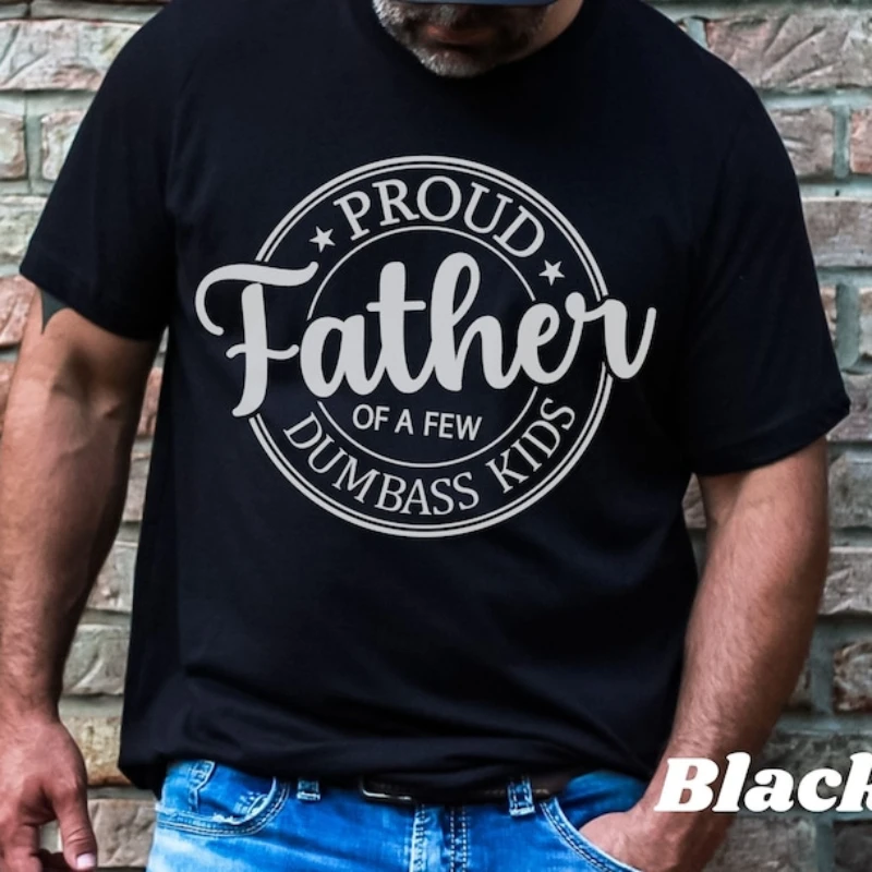 Proud Father of A Few Dumbass Printed T-shirt Funny Father's Day Gift From Daughter Son Cotton Shirt Summer Man Husband Tops