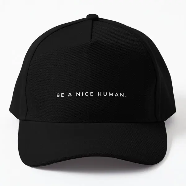 Be A Nice Human  Baseball Cap Hat Sun Mens Czapka Fish Bonnet  Black Women Hip Hop Outdoor Casquette Printed Solid Color