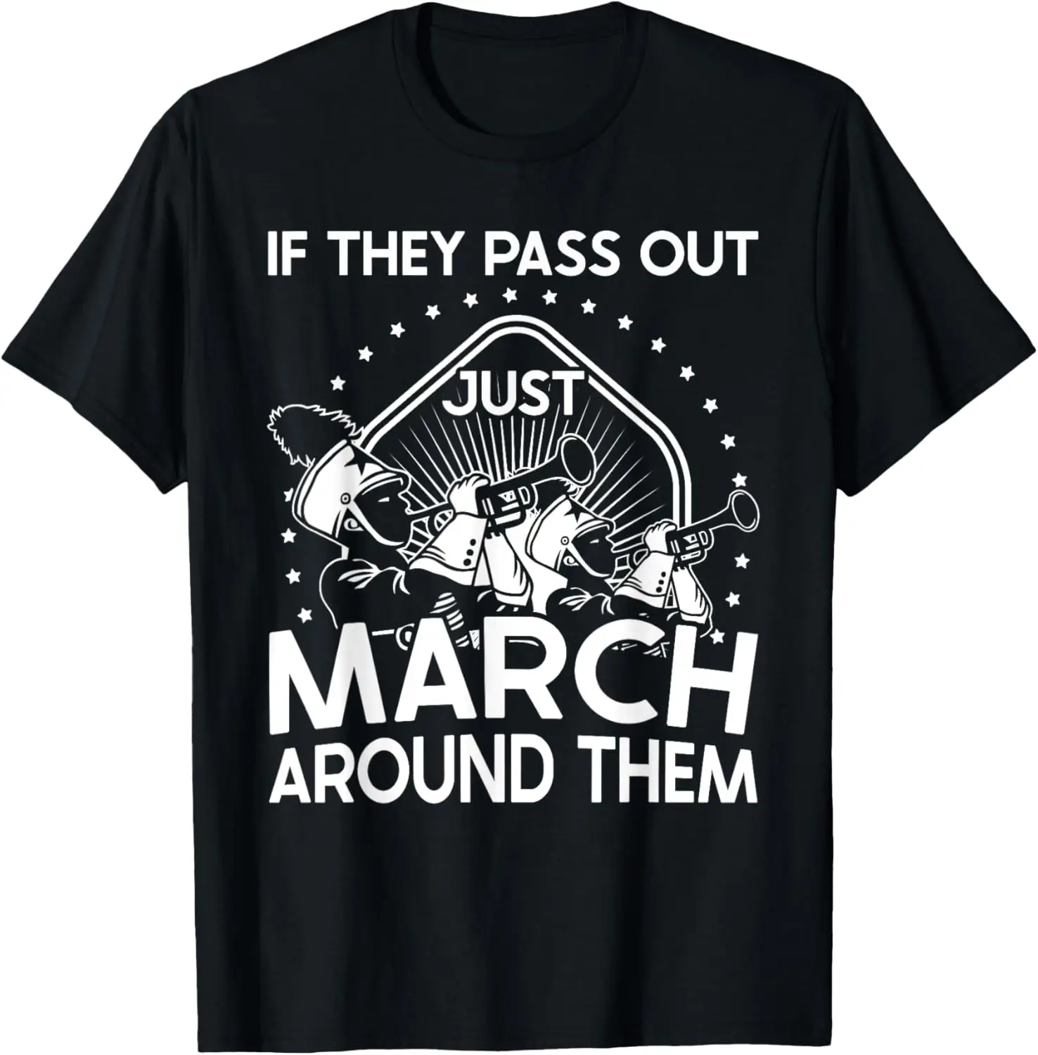 If They Pass Out Just March Around Them Marching Band T-Shirt