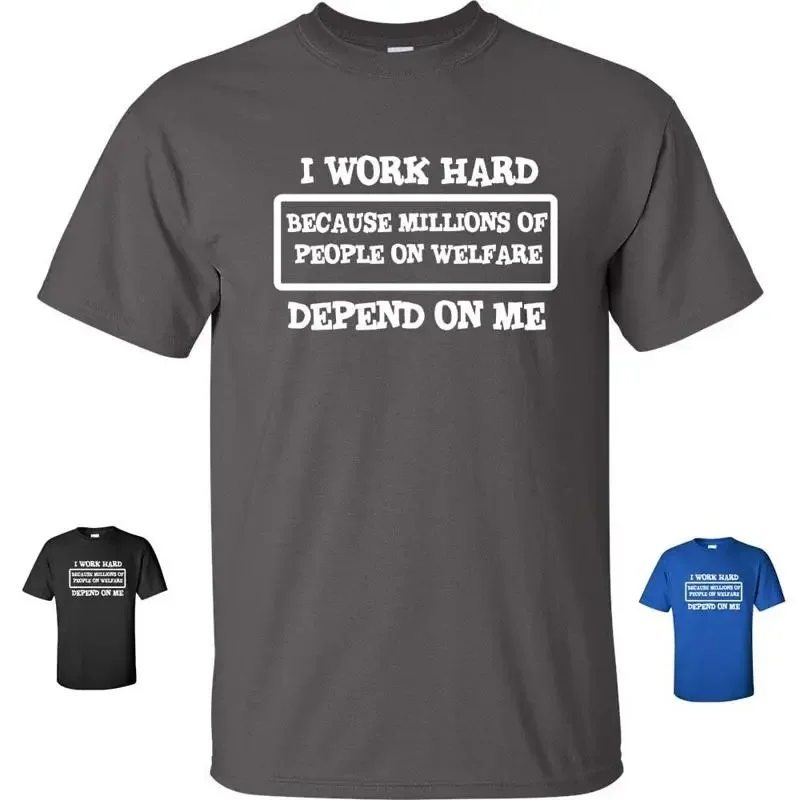 I Work Hard Because Millions of People on Welfare Depend Me Men's T Shirt 125
