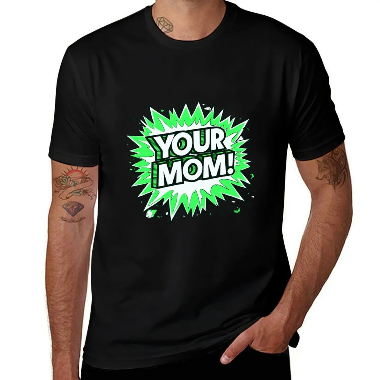

Your Mom! T-Shirt graphic shirts anime stuff Luxury man black t-shirts for men