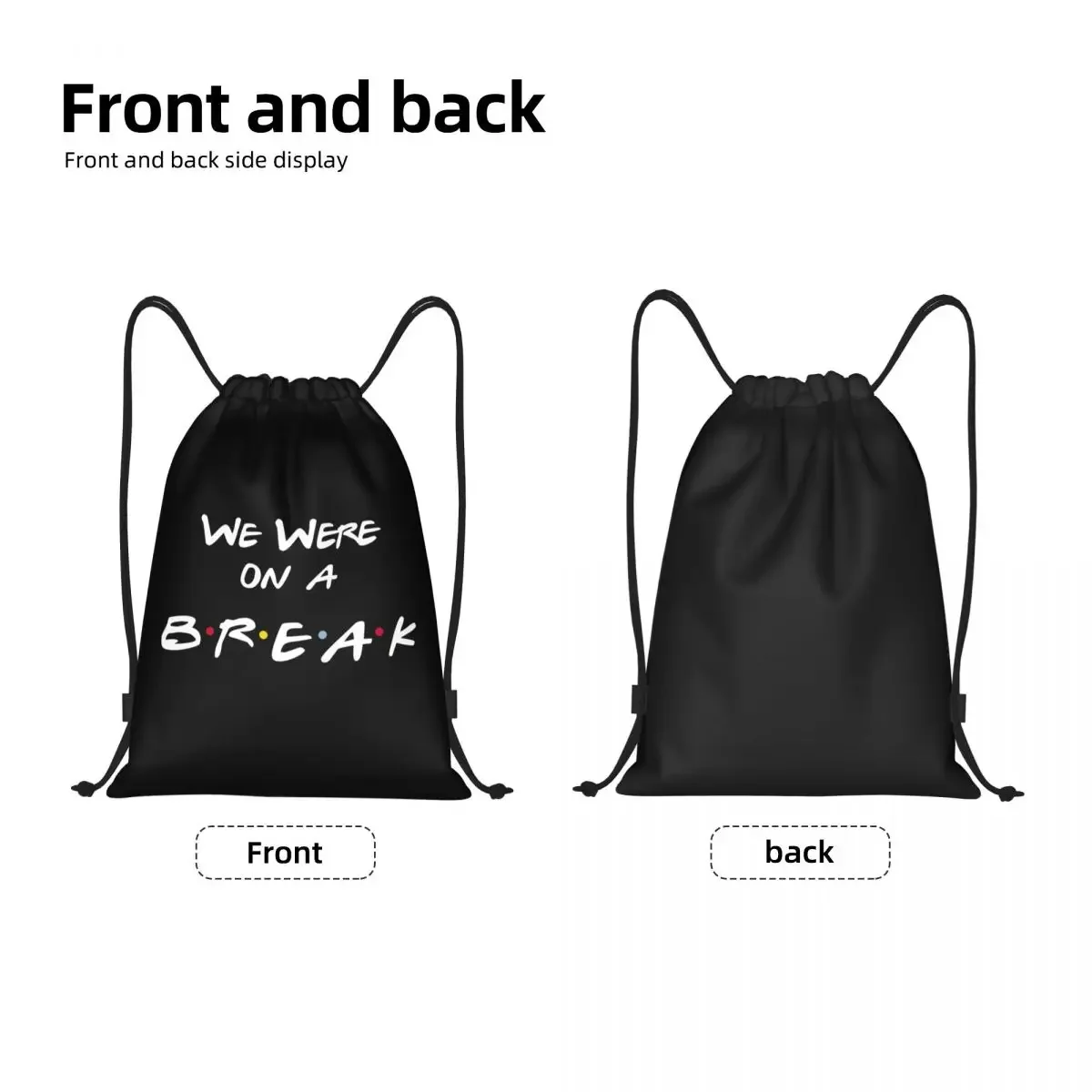 Custom Friends Funny Quote Tv Show Drawstring Bag for Shopping Yoga Backpacks Women Men We Were On a Break Sports Gym Sackpack