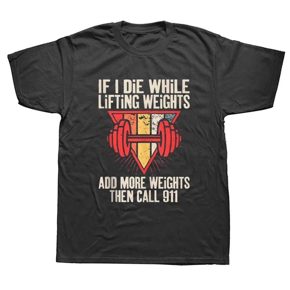 Funny If I Die While Lifting Weights Workout Gym Quote T Shirts Graphic Cotton Streetwear Short Sleeve Birthday Gifts T-shirt