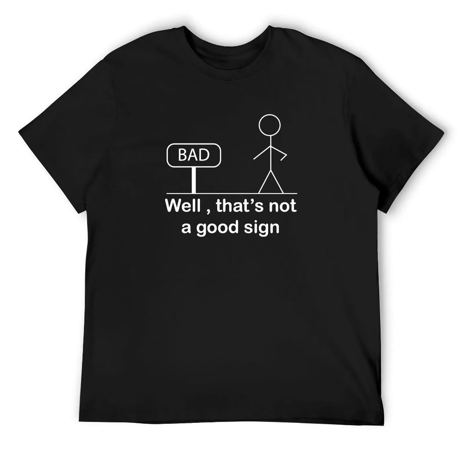 

FUNNY WELL THAT'S NOT A GOOD SIGN DESIGN T-Shirt blanks anime figures baggy shirts oversized graphic tee t shirts for men pack