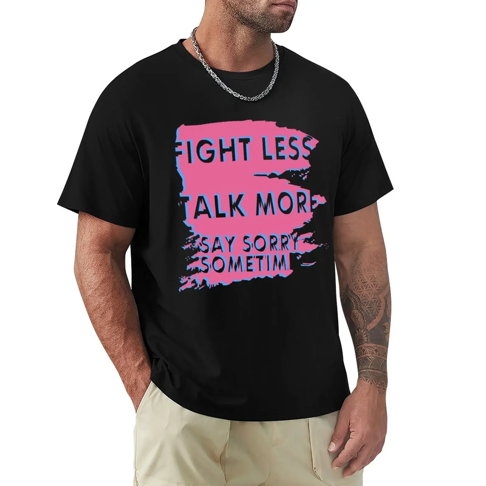 Fight Less Talk More Say Sorry Sometimes T-Shirt plus size tops boys whites tops mens t shirts casual stylish