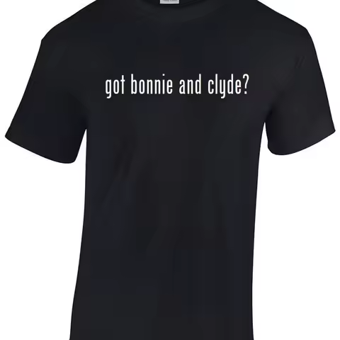 Got Bonnie and Clyde T Shirt Black White Cotton Funny S 5XL