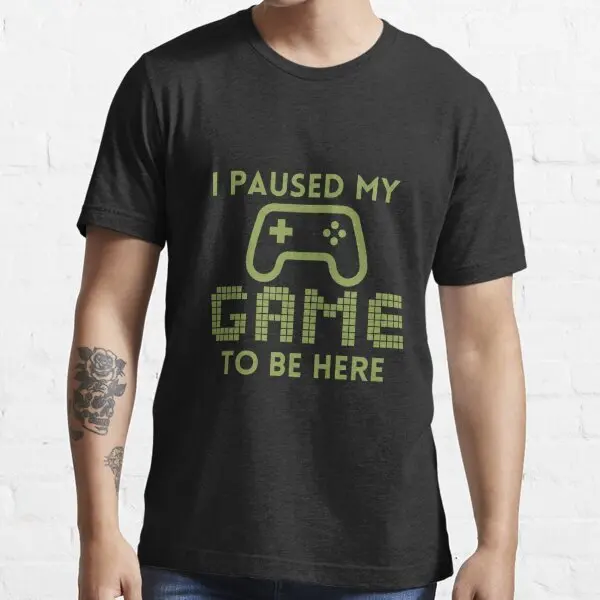 I Paused My Game To Be Here Classic Funny T-Shirt S-3XL