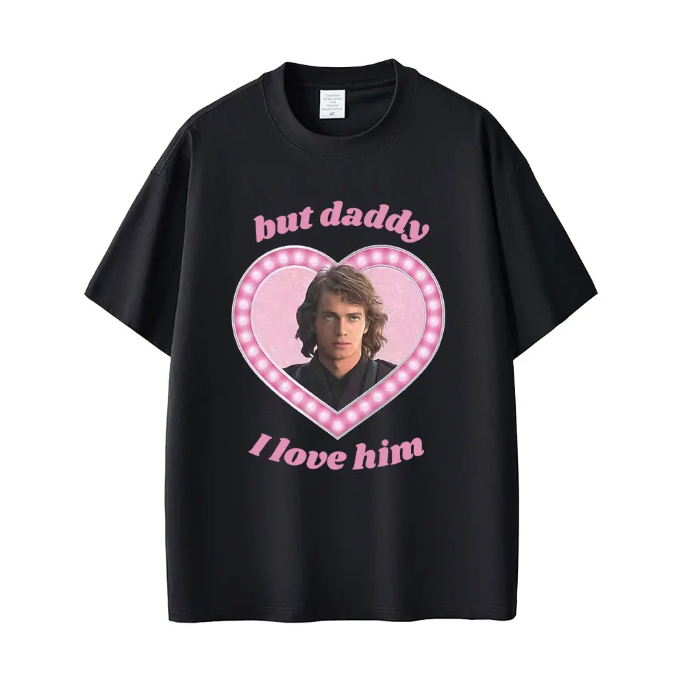 

Anakin Skywalker But Daddy I Love Him Graphic T-shirt Men Women Casual Cotton Vintage T-shirts Men's Fashion Oversized T Shirts