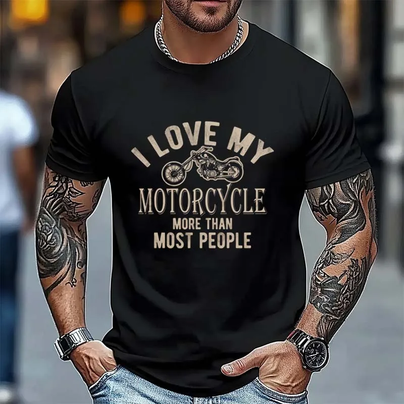 

I Love My Motorcycle More Than Most People T-Shirt Unisex Tops Cotton Tees Fitness Tshirt Streetwear Graphic Men's Clothing