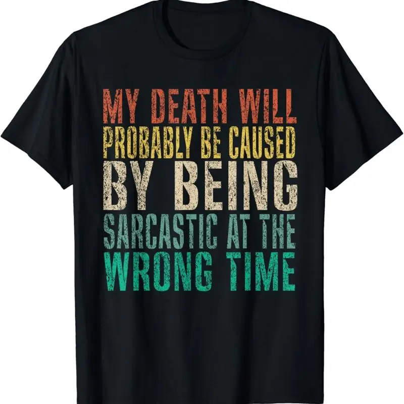 My Death Will Probably Be caused by Being Sarcastic Funny T Shirt