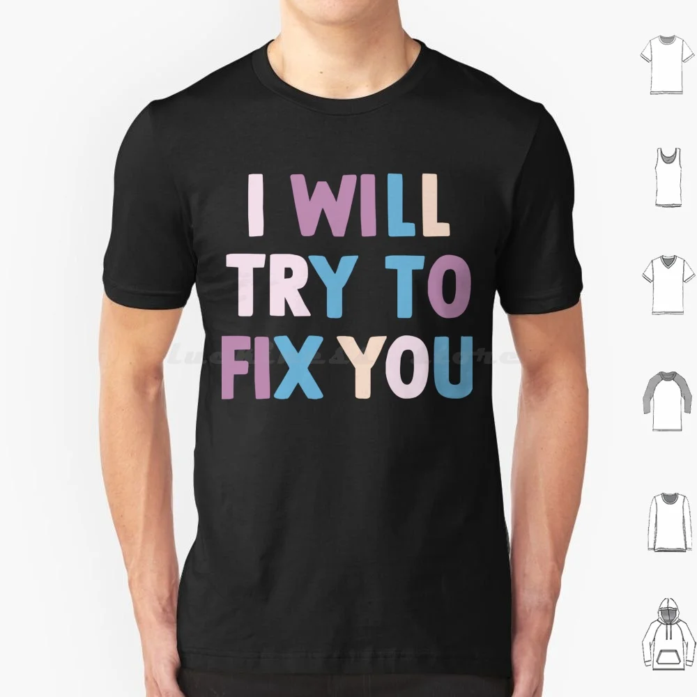 I Will Try To Fix You T Shirt Men Women Kids 6xl Pop Band Music Artist Fanart Song Album Lyrics Cute Multicolored Typography