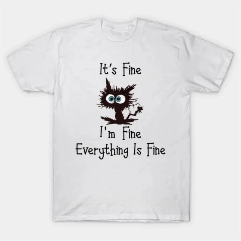 Male fashion top tees Black Its Fine Im Fine Everything Is Fine Graphic Cat Oversized T Shirt MAN COTTON T-SHIRT Round Collar