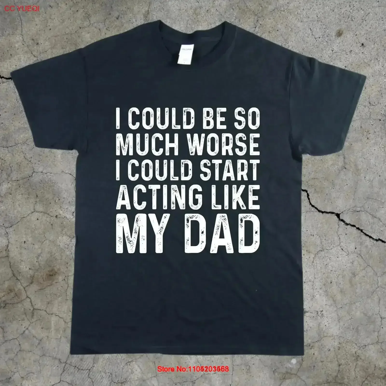 Weird Humor T Shirt I Could Be so Much Worse Start Acting Like Dad Funny Meme Heavy Cotton vintage Washed streetwear vintage