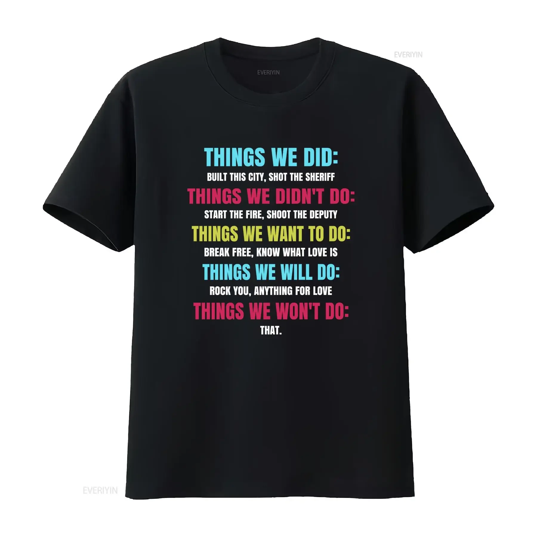 Things We Did T Shirt Built City Shot Sheriff Didn't Start Fire Won't Do That Want Break Free Know Love Will Rock You vintage