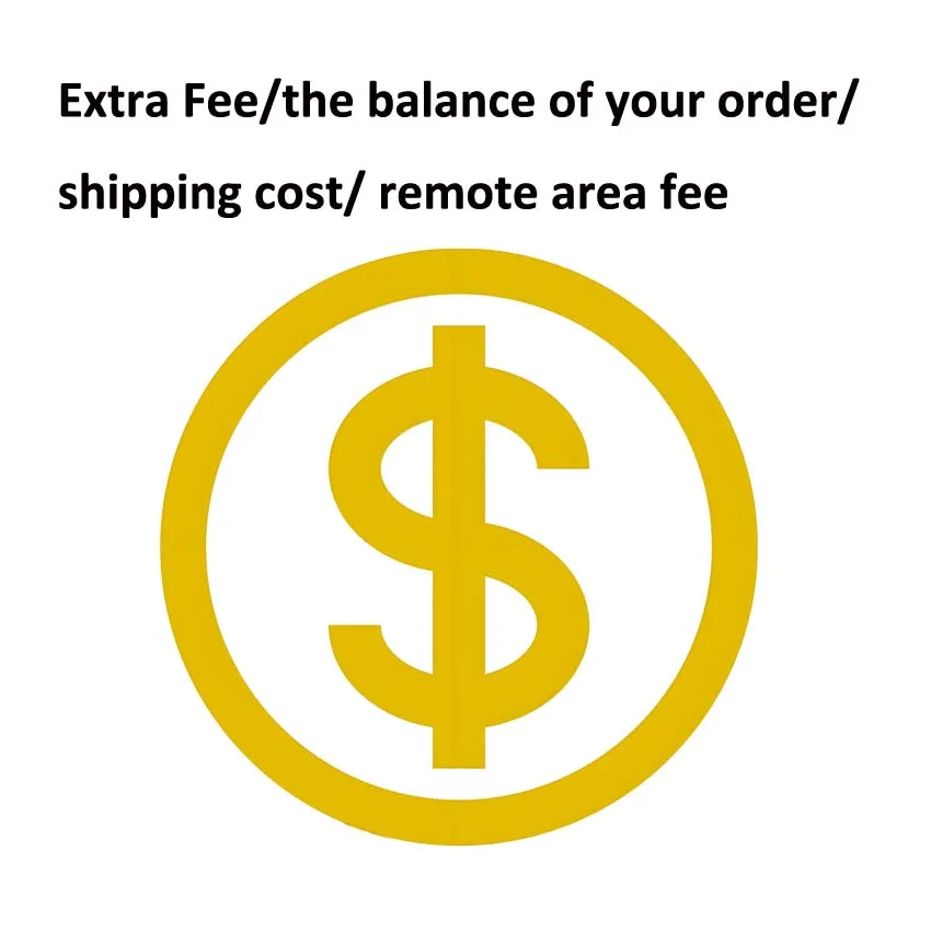 Customized fee E-xtra Fee or the balance of your order/shipping cost/ remote area fee