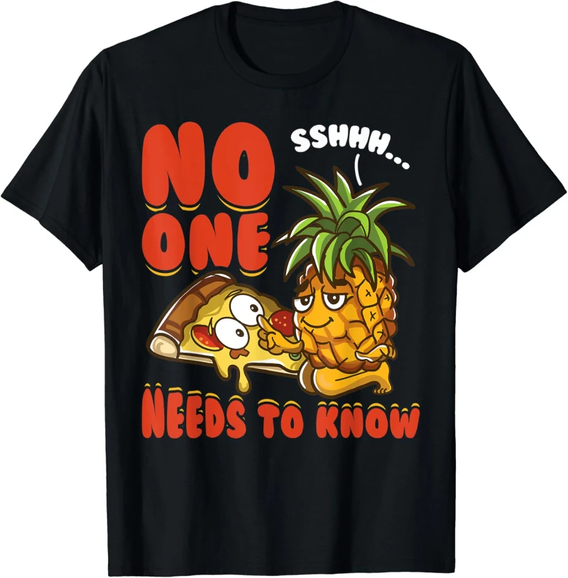 Funny No One Needs To Know Pizzeria Pineapple on Pizza Cotton T-shirt Unisex Men Women Causal Tops Round Neck Short Sleeve Tee