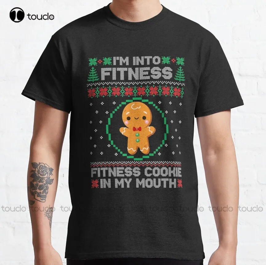 I'M Into Fitness Cookie Gingerbread Ugly Sweater Christmas Classic T-Shirt Shirts For Women Size Custom Aldult Teen Unisex